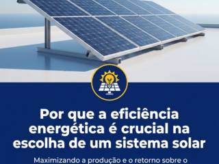 Por que a eficiência energética é crucial na escolha de um sistema solar