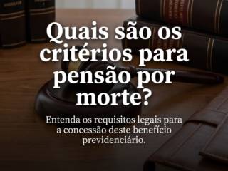 Quais são os critérios para pensão por morte?