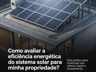 Como avaliar a eficiência energética do sistema solar para minha propriedade?