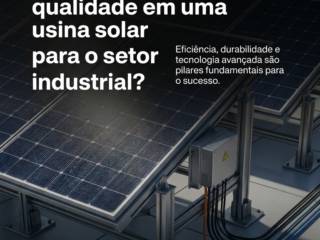 Quais são os sinais de qualidade em uma usina solar para o setor industrial?