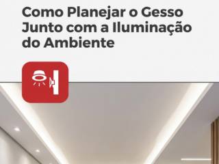 Como Planejar o Gesso Junto com a Iluminação do Ambiente