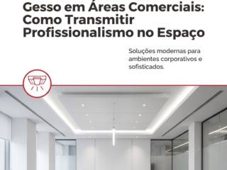 Gesso em Áreas Comerciais: Como Transmitir Profissionalismo no Espaço