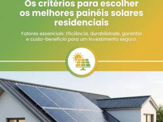 Os critérios para escolher os melhores painéis solares residenciais