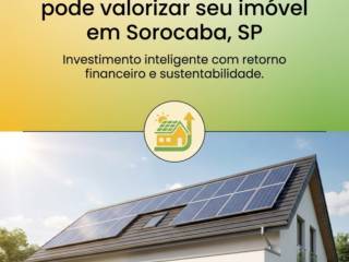Como a energia solar pode valorizar seu imóvel em Sorocaba, SP