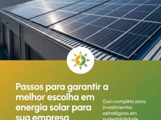 Passos para garantir a melhor escolha em energia solar para sua empresa