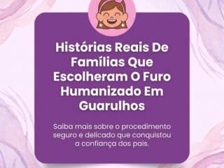 Histórias Reais De Famílias Que Escolheram O Furo Humanizado Em Guarulhos