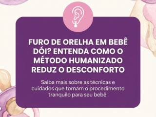 Furo De Orelha Em Bebê Dói? Entenda Como O Método Humanizado Reduz O Desconforto