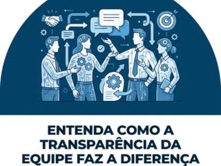 Entenda como a transparência da equipe faz a diferença