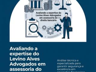 Avaliando a expertise do Levino Alves Advogados em assessoria do direito bancário.
