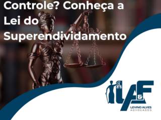 Dívidas Fora de Controle? Conheça a Lei do Superendividamento
