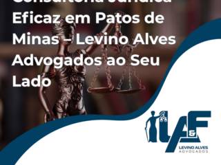 Consultoria Jurídica Eficaz em Patos de Minas – Levino Alves Advogados ao Seu Lado