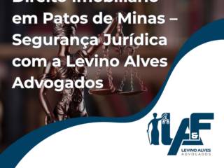 Direito Imobiliário em Patos de Minas – Segurança Jurídica com a Levino Alves Advogados
