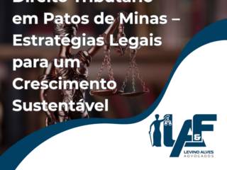 Direito Tributário em Patos de Minas – Estratégias Legais para um Crescimento Sustentável