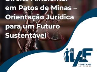 Direito Ambiental em Patos de Minas – Orientação Jurídica para um Futuro Sustentável