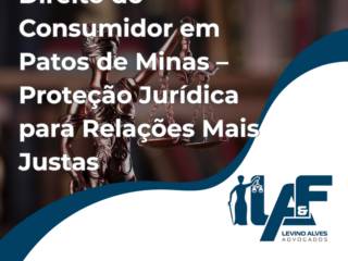 Direito do Consumidor em Patos de Minas – Proteção Jurídica para Relações Mais Justas