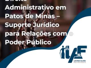 Direito Administrativo em Patos de Minas – Suporte Jurídico para Relações com o Poder Público