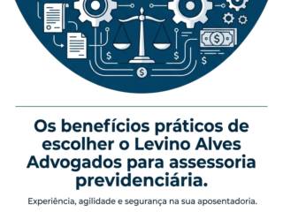 Os benefícios práticos de escolher o Levino Alves Advogados para assessoria previdenciária.