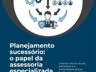 Planejamento sucessório: o papel da assessoria especializada