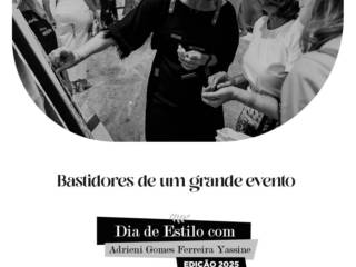 Bastidores de um grande evento - Dia de Estilo com Adrieni Gomes Ferreira Yassine - Edição 2025
