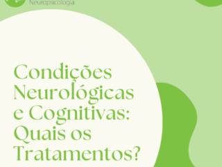 Condições Neurológicas e Cognitivas: Quais os Tratamentos?