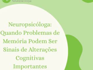 Neuropsicóloga em Itapetininga: Quando Problemas de Memória Podem Ser Sinais de Alterações Cognitivas Importantes
