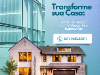 Transforme sua Casa: Dicas de Design com Vidraçaria e Esquadrias