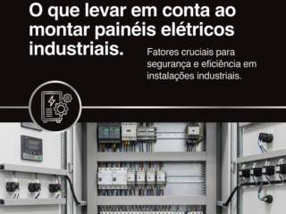 O que levar em conta ao montar painéis elétricos industriais
