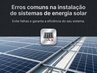 Erros comuns na instalação de sistemas de energia solar