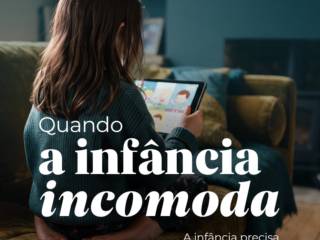 A Infancia Precisa Ser Vivida, Não Apenas Assistida 