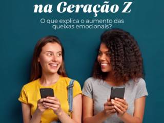 Saúde Mental na Geração Z: O Que Explique o Aumento Nas Queixas Emocionais?