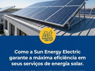 Como a Sun Energy Electric garante a máxima eficiência em seus serviços de energia solar