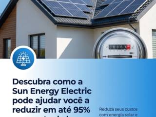 Descubra como a Sun Energy Electric pode ajudar você a reduzir em até 95% sua conta de luz