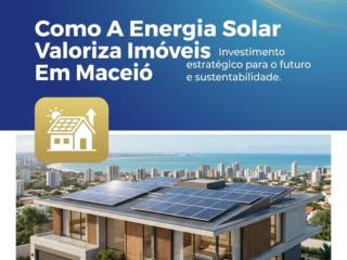 Como A Energia Solar Valoriza Imóveis Em Maceió