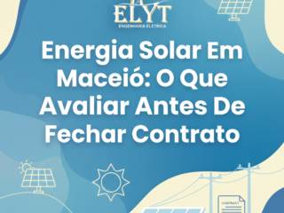 Energia Solar Em Maceió: O Que Avaliar Antes De Fechar Contrato