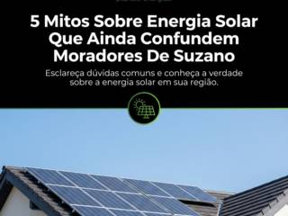 5 Mitos Sobre Energia Solar Que Ainda Confundem Moradores De Suzano