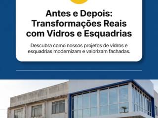 Antes e Depois: Transformações Reais com Vidros e Esquadrias