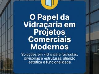 O Papel da Vidraçaria em Projetos Comerciais Modernos