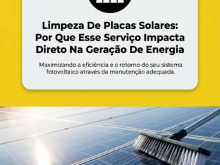 Limpeza De Placas Solares: Por Que Esse Serviço Impacta Direto Na Geração De Energia