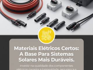 Materiais Elétricos Certos: A Base Para Sistemas Solares Mais Duráveis