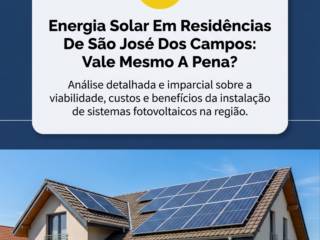 Energia Solar Em Residências De São José Dos Campos: Vale Mesmo A Pena?