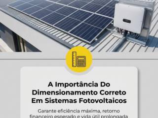 A Importância Do Dimensionamento Correto Em Sistemas Fotovoltaicos