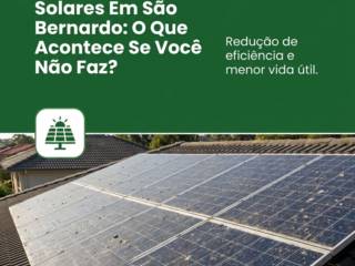 Limpeza De Placas Solares Em São Bernardo: O Que Acontece Se Você Não Faz?