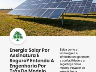 Energia Solar Por Assinatura É Segura? Entenda A Engenharia Por Trás Do Modelo