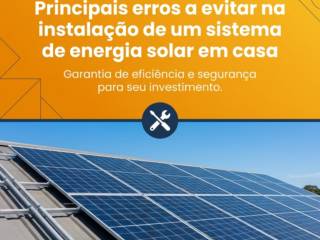 Principais erros a evitar na instalação de um sistema de energia solar em casa