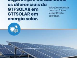 Segurança e durabilidade: os diferenciais da GTFSOLAR em energia solar
