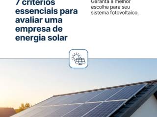 7 critérios essenciais para avaliar uma empresa de energia solar