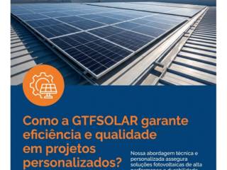 Como a GTFSOLAR garante eficiência e qualidade em projetos personalizados?