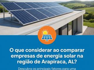 O que considerar ao comparar empresas de energia solar na região de Arapiraca, AL?