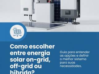 Como escolher entre energia solar on-grid, off-grid ou híbrida?