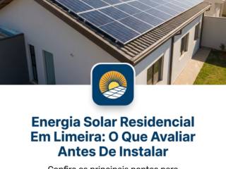 Energia Solar Residencial Em Limeira: O Que Avaliar Antes De Instalar